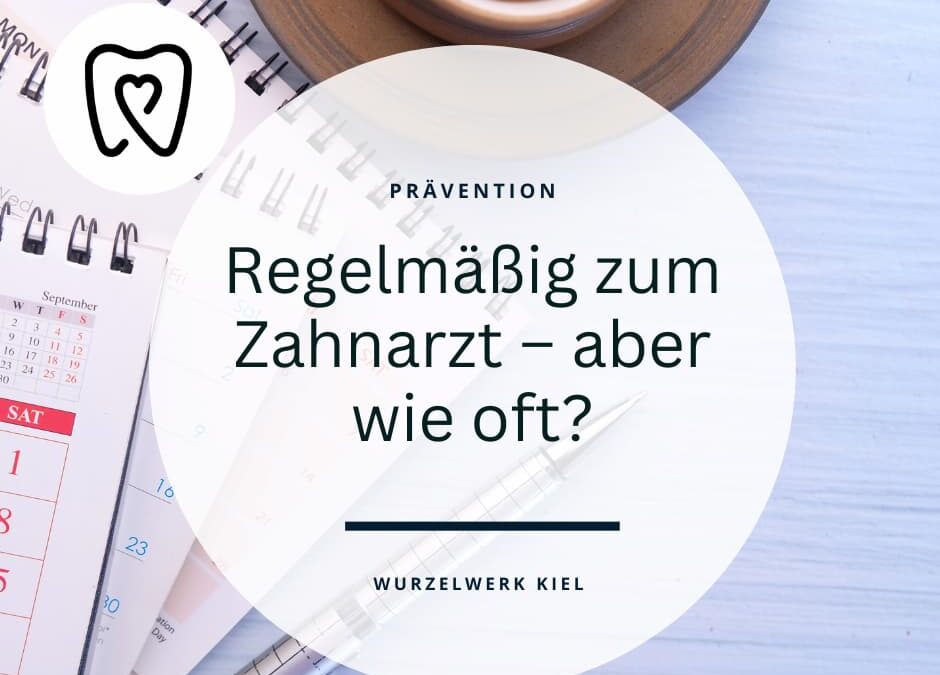 Regelmäßige Zahnarztbesuche: Wie oft sollten Sie zur Kontrolle in Kiel gehen?